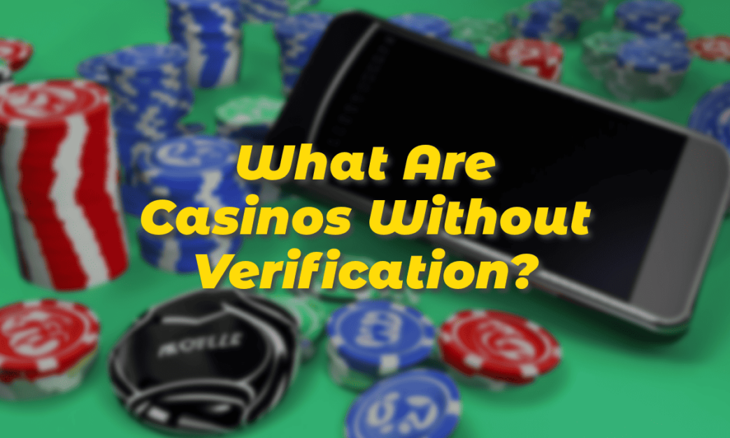 What Are Casinos Without Verification?