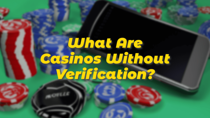 What Are Casinos Without Verification?