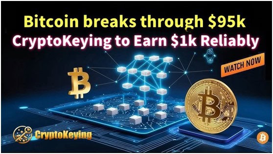Bitcoin (BTC) hits $95k：CryptoKeying lets you reliably earn $1k a day